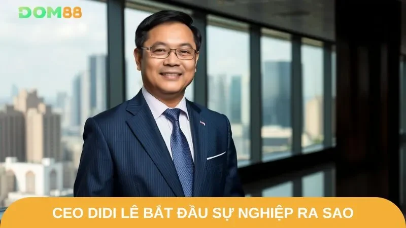 Cách mà CEO DIDI LÊ bắt đầu xây dựng DOM88